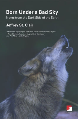 Born Under a Bad Sky: Notes from the Dark Side of the Earth by St Clair, Jeffrey