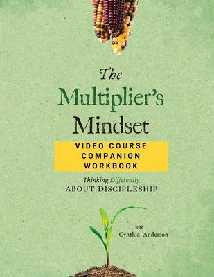 The Multiplier's Mindset Video Course Companion Workbook by Anderson, Cynthia A.