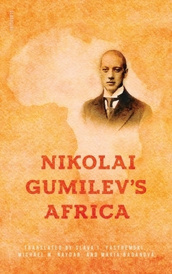 Nikolai Gumilev's Africa by Gumilev, Nikolai