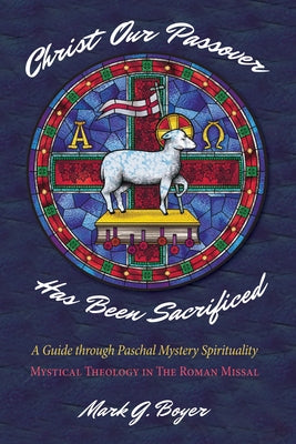 Christ Our Passover Has Been Sacrificed by Boyer, Mark G.