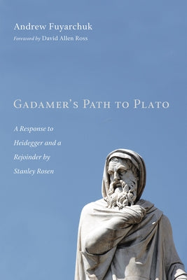 Gadamer's Path to Plato by Fuyarchuk, Andrew