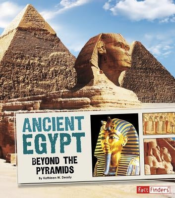 Ancient Egypt: Beyond the Pyramids by Deady, Kathleen W.