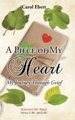 A Piece of My Heart: My Journey Through Grief by Ebert, Carol