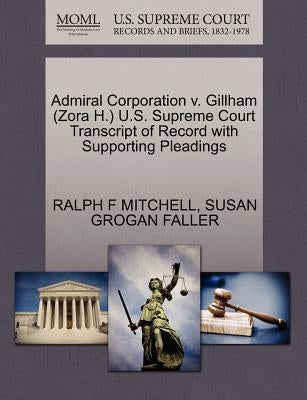 Admiral Corporation V. Gillham (Zora H.) U.S. Supreme Court Transcript of Record with Supporting Pleadings by Mitchell, Ralph F.
