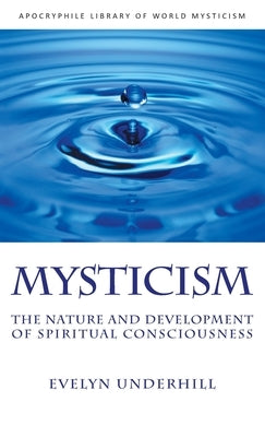Mysticism: The Nature and Development of Spiritual Consciousness by Underhill, Evelyn