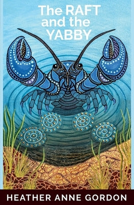 The Raft and the Yabby by Gordon, Heather Anne