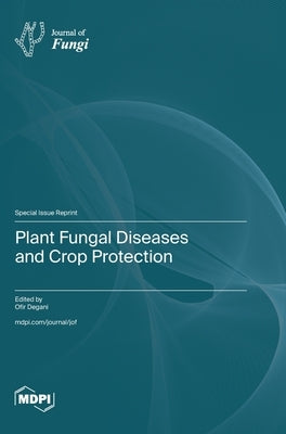 Plant Fungal Diseases and Crop Protection by Degani, Ofir