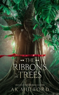 The Ribbons in the Trees by Mulford, A. K.