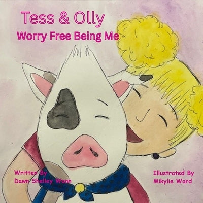 Tess & Olly Worry Free Being Me by Wann, Dawn S.
