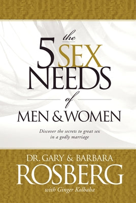 The 5 Sex Needs of Men & Women by Rosberg, Gary