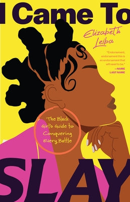 I Came to Slay: A Black Woman's Guide to Thriving and Conquering Life's Biggest Challenges by Leiba, Elizabeth