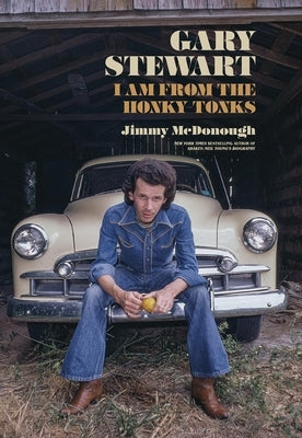 Gary Stewart: I Am from the Honky-Tonks by McDonough, Jimmy