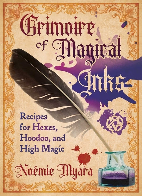 Grimoire of Magical Inks: Recipes for Hexes, Hoodoo, and High Magic by Myara, NoÃ©mie