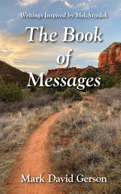 The Book of Messages: Writings Inspired by Melchizedek by Gerson, Mark David