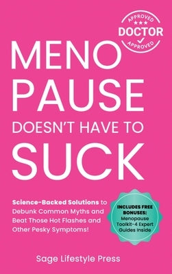 Menopause Doesn't Have to Suck: Science-Backed Solutions to Debunk Common Myths, Beat the Symptoms, Manage Perimenopause (and Beyond) with Humor! by Press, Sage Lifestyle
