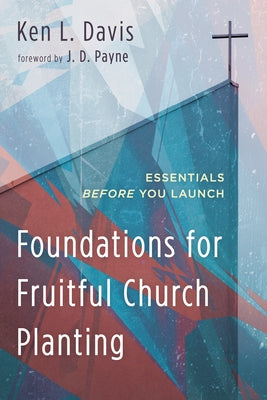 Foundations for Fruitful Church Planting by Davis, Ken L.