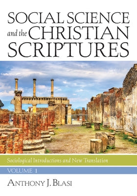 Social Science and the Christian Scriptures, Volume 1: Sociological Introductions and New Translation by Blasi, Anthony J.