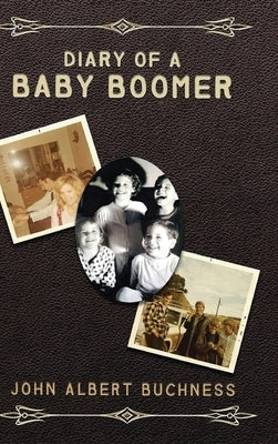 Diary of a Baby Boomer: Memoir and Autobiography by Buchness, John Albert