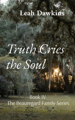 Truth Cries the Soul by Dawkins, Leah