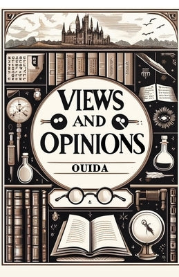 Views And Opinions by Ouida, Ouida