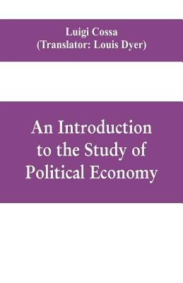 An introduction to the study of political economy by Cossa, Luigi