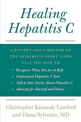 Healing Hepatitis C: A Patient and a Doctor on the Epidemic's Front Lines Tell You How to Recognize When You Are at Risk, Understand Hepati by Sylvestre, Diana