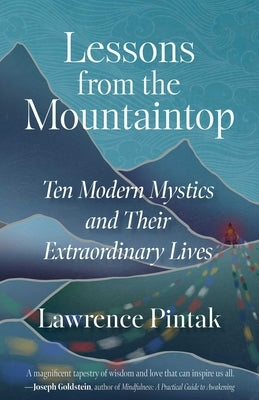 Lessons from the Mountaintop: Ten Modern Mystics and Their Extraordinary Lives by Pintak, Lawrence