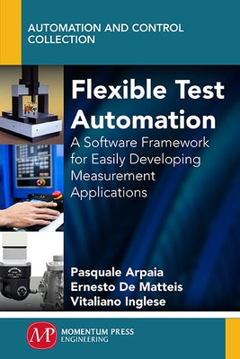 Flexible Test Automation: A Software Framework for Easily Developing Measurement Applications by Arpaia, Pasquale