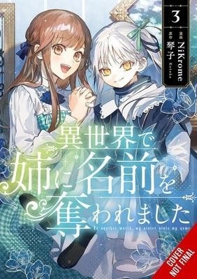 In Another World, My Sister Stole My Name, Vol. 3: Volume 3 by Nikrome