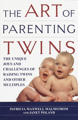 The Art of Parenting Twins: The Unique Joys and Challenges of Raising Twins and Other Multiples by Malmstrom, Patricia