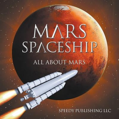Mars Spaceship (All About Mars) by Speedy Publishing LLC