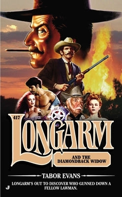 Longarm 417: Longarm and the Diamondback Widow by Evans, Tabor