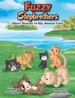 Fuzzy Stepbrothers: Short Stories of Shy Rescue Cats by Morano, Annette