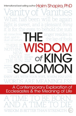 The Wisdom of King Solomon: A Contemporary Exploration of Ecclesiastes and the Meaning of Life by Shapira, Haim