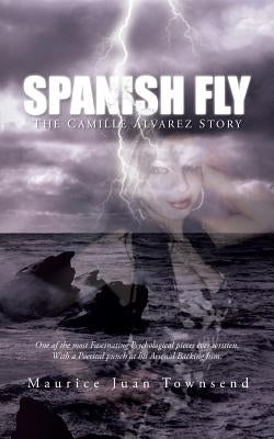 Spanish Fly: The Camille Alvarez Story by Townsend, Maurice Juan