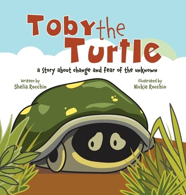 Toby the Turtle: a story about change and fear of the unknown by Rocchio, Shelia