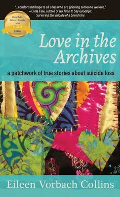 Love in the Archives: a patchwork of true stories about suicide loss by Vorbach Collins, Eileen