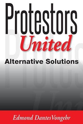 Protestors United: alternative solutions by Vongehr, Edmond