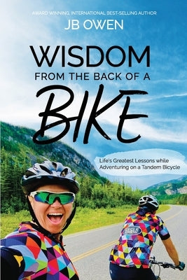 Wisdom From the Back of a Bike: Life's Greatest Lessons While Adventuring on a Tandem Bicycle by Owen, Jb