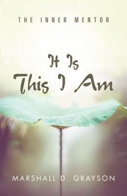 It Is This I Am: The Inner Mentor by Grayson, Marshall D.