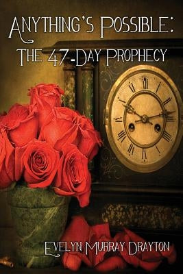 Anything's Possible: The 47-Day Prophecy by Drayton, Evelyn Murray
