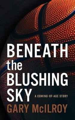 Beneath the Blushing Sky by McIlroy, Gary