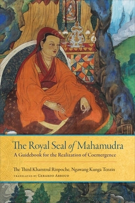 The Royal Seal of Mahamudra, Volume One: A Guidebook for the Realization of Coemergence by Khamtrul, Rinpoche