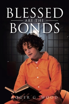 Blessed are the Bonds by Wood, Roger G.