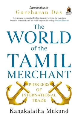 World of the Tamil Merchant: Pioneers of International Trade by Mukund, Kanakalatha
