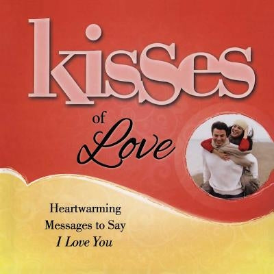 Kisses of Love: Heartwarming Messages to Say I Love You by Howard Books