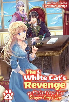 The White Cat's Revenge as Plotted from the Dragon King's Lap: Volume 2 (Light Novel): Volume 2 by Kureha