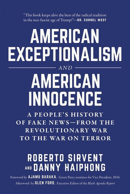 American Exceptionalism and American Innocence: A People's History of Fake News--From the Revolutionary War to the War on Terror by Sirvent, Roberto