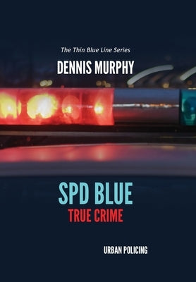 SPD Blue - True Crime / Urban Policing by Murphy, Dennis P.