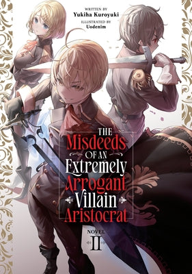 The Misdeeds of an Extremely Arrogant Villain Aristocrat (Light Novel) Vol. 2 by Kuroyuki, Yukiha